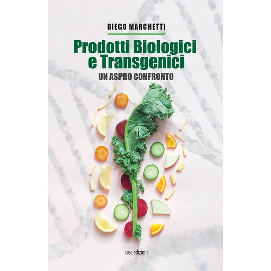 PRODOTTI BIOLOGICI E TRANSGENICI di Diego Marchetti - Susil Edizioni