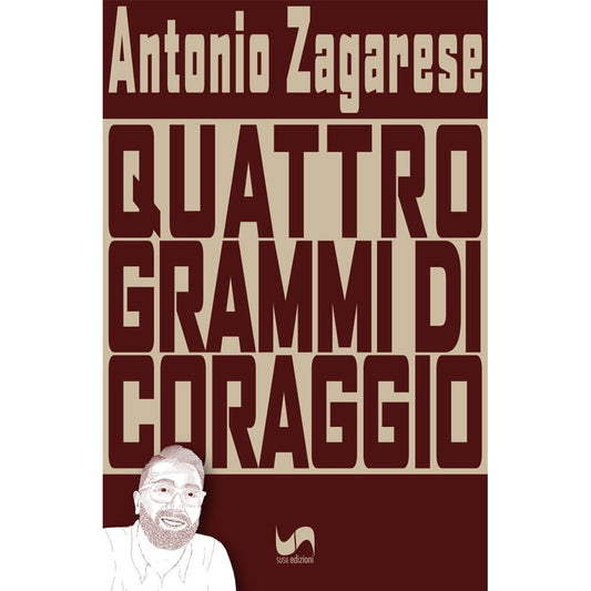 QUATTRO GRAMMI DI CORAGGIO di Antonio Zagarese - Susil Edizioni