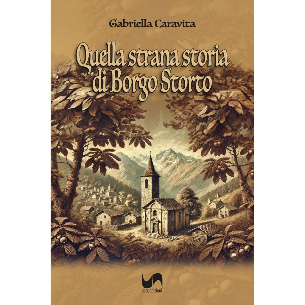 QUELLA STRANA STORIA DI BORGO STORTO di Gabriella Caravita - Susil Edizioni