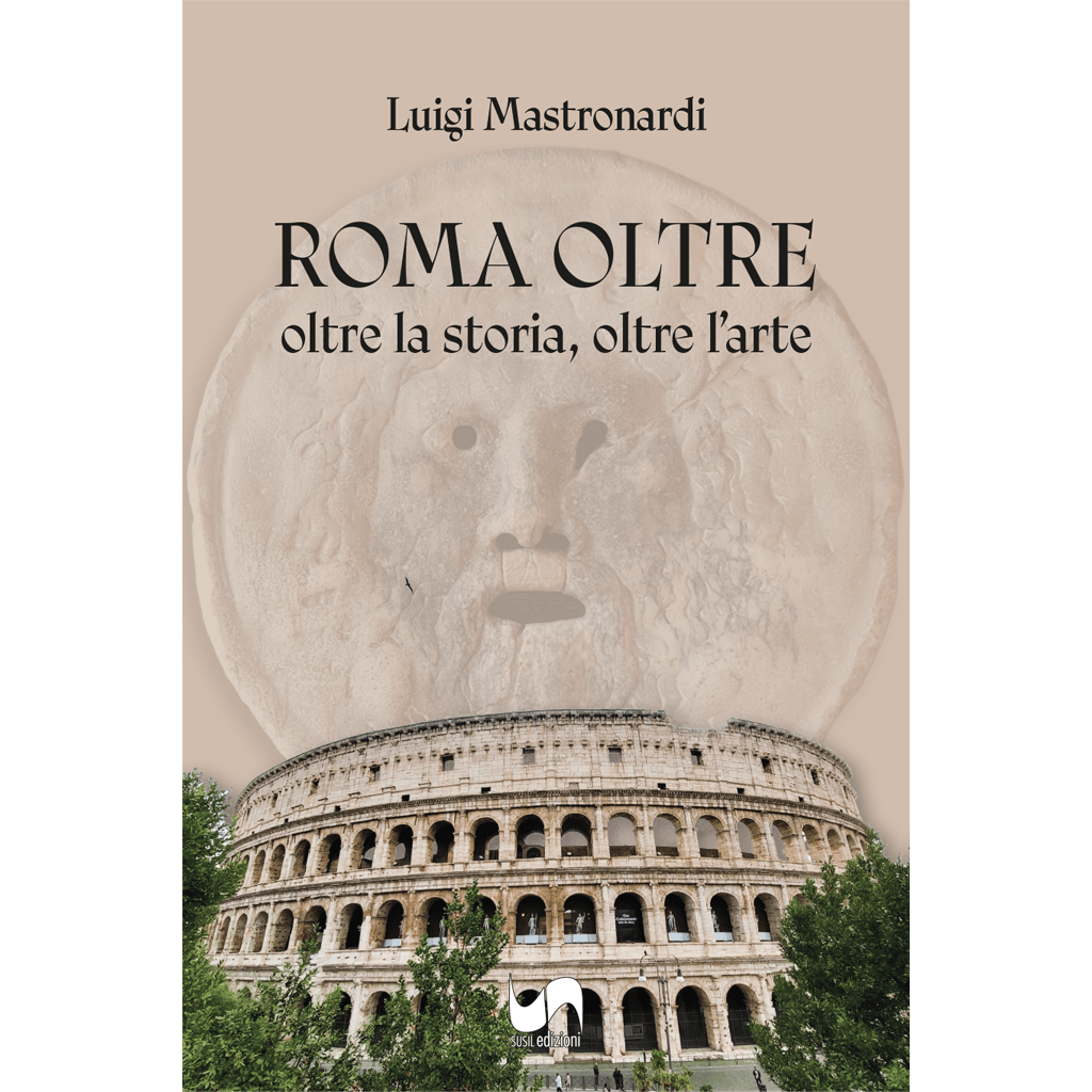 ROMA OLTRE di Luigi Mastronardi - Susil Edizioni