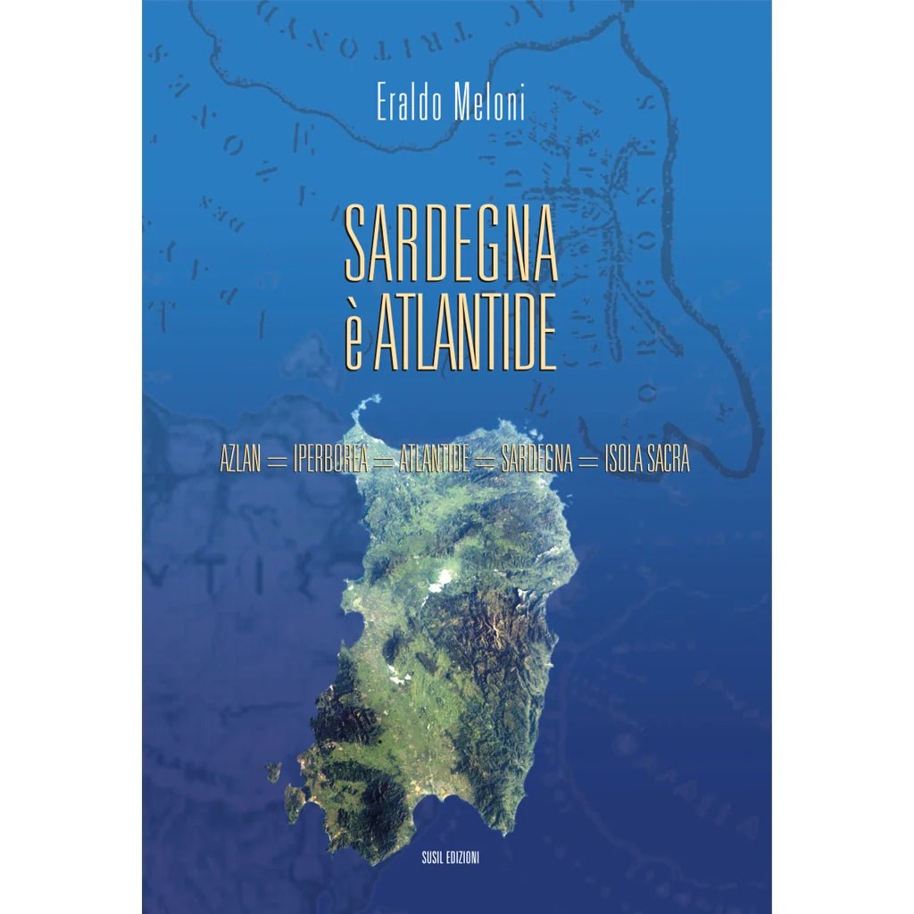 SARDEGNA È ATLANTIDE di Eraldo Meloni - Susil Edizioni