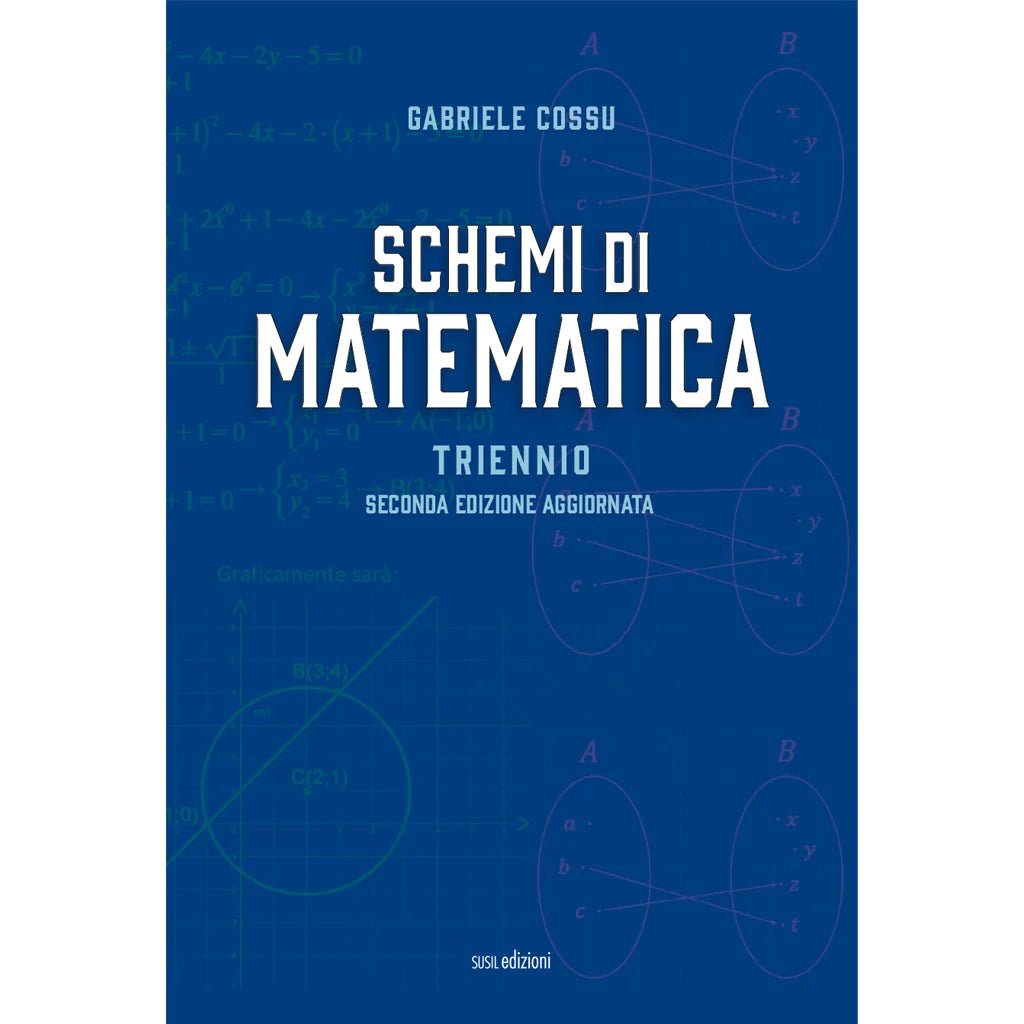 SCHEMI DI MATEMATICA - TRIENNIO di Gabriele Cossu - Susil Edizioni