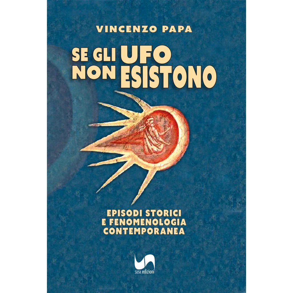 SE GLI UFO NON ESISTONO di Vincenzo Papa - Susil Edizioni