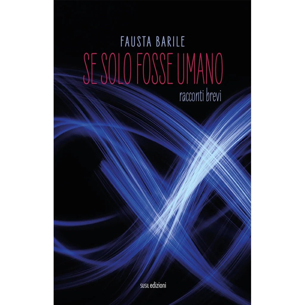 SE SOLO FOSSE UMANO di Fausta Barile - Susil Edizioni