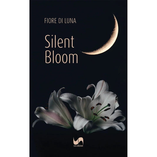 SILENT BLOOM di Fiore di Luna - Susil Edizioni