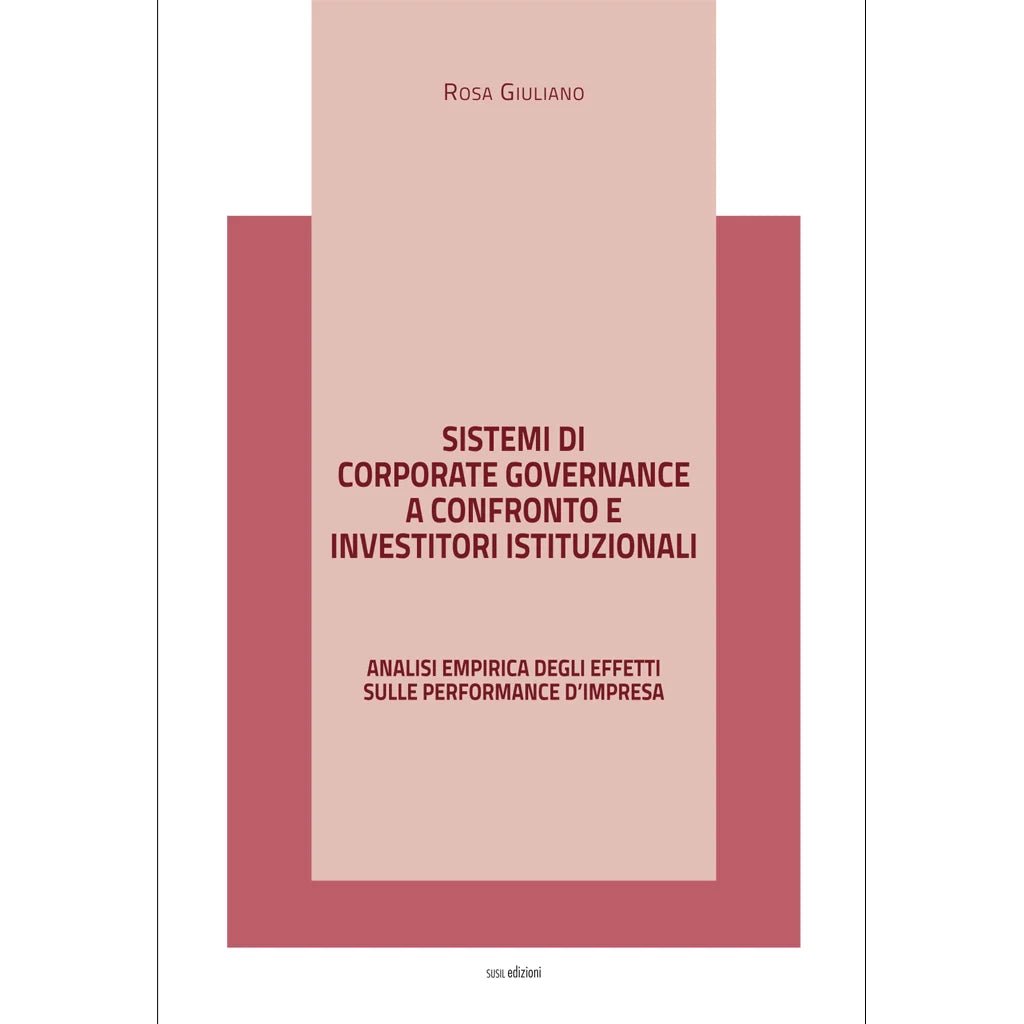 SISTEMI DI CORPORATE GOVERNANCE A CONFRONTO E INVESTITORI ISTITUZIONALI di Rosa Giuliano - Susil Edizioni