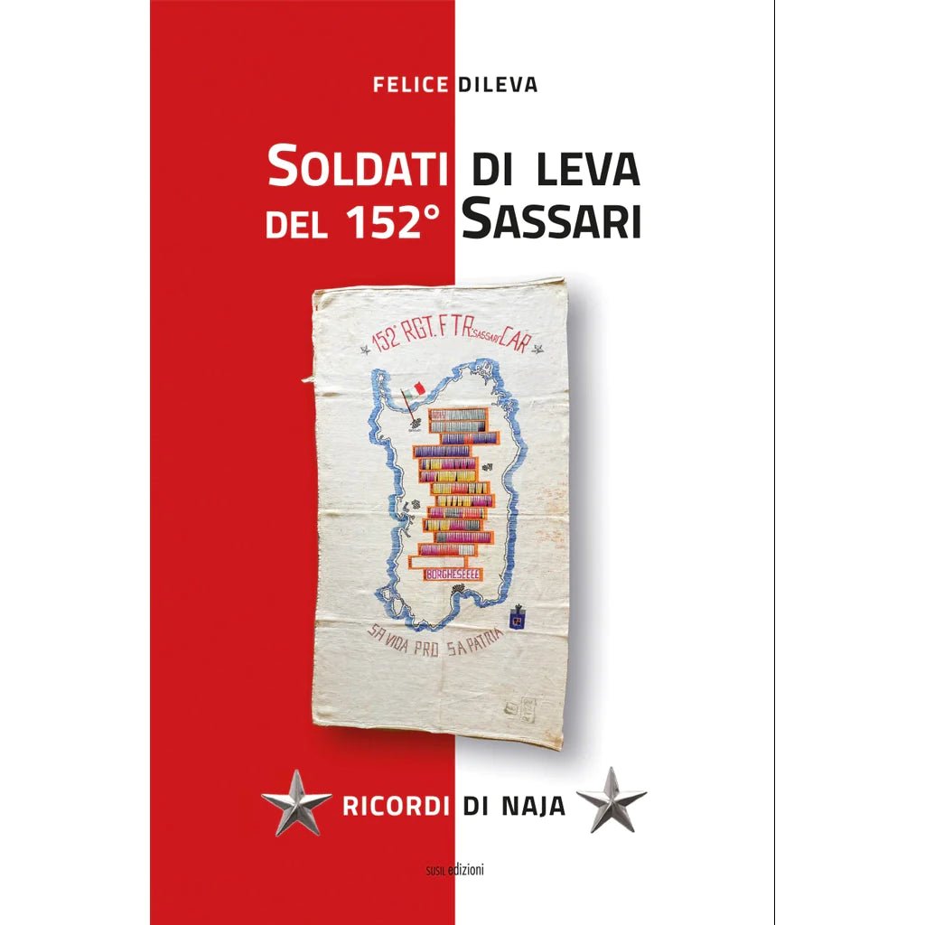 SOLDATI DI LEVA DEL 152° SASSARI di Felice Dileva - Susil Edizioni