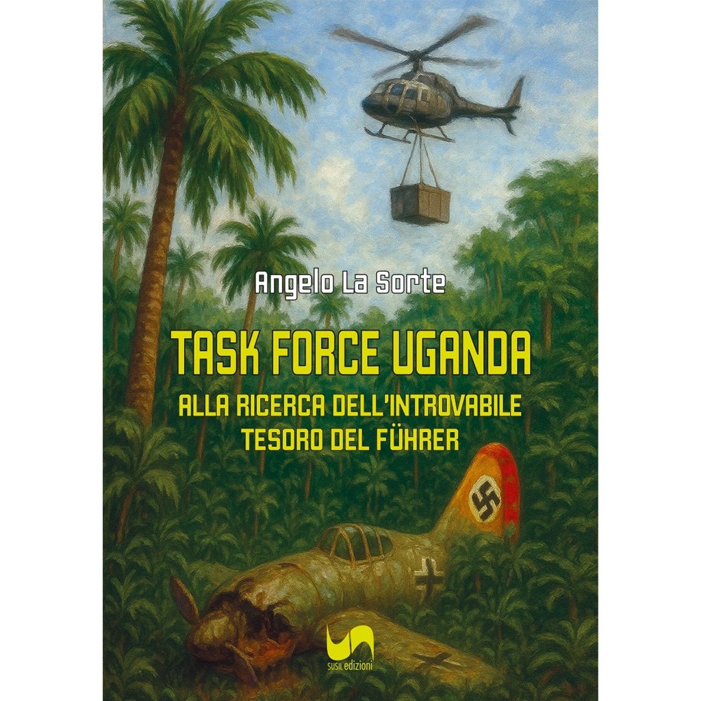 TASK FORCE UGANDA di Angelo La Sorte - Susil Edizioni