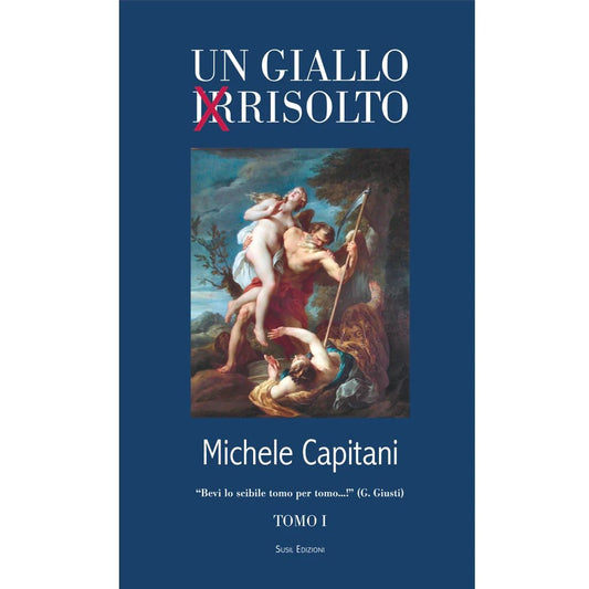 UN GIALLO IRRISOLTO (Tomo I) di Michele Capitani - Susil Edizioni