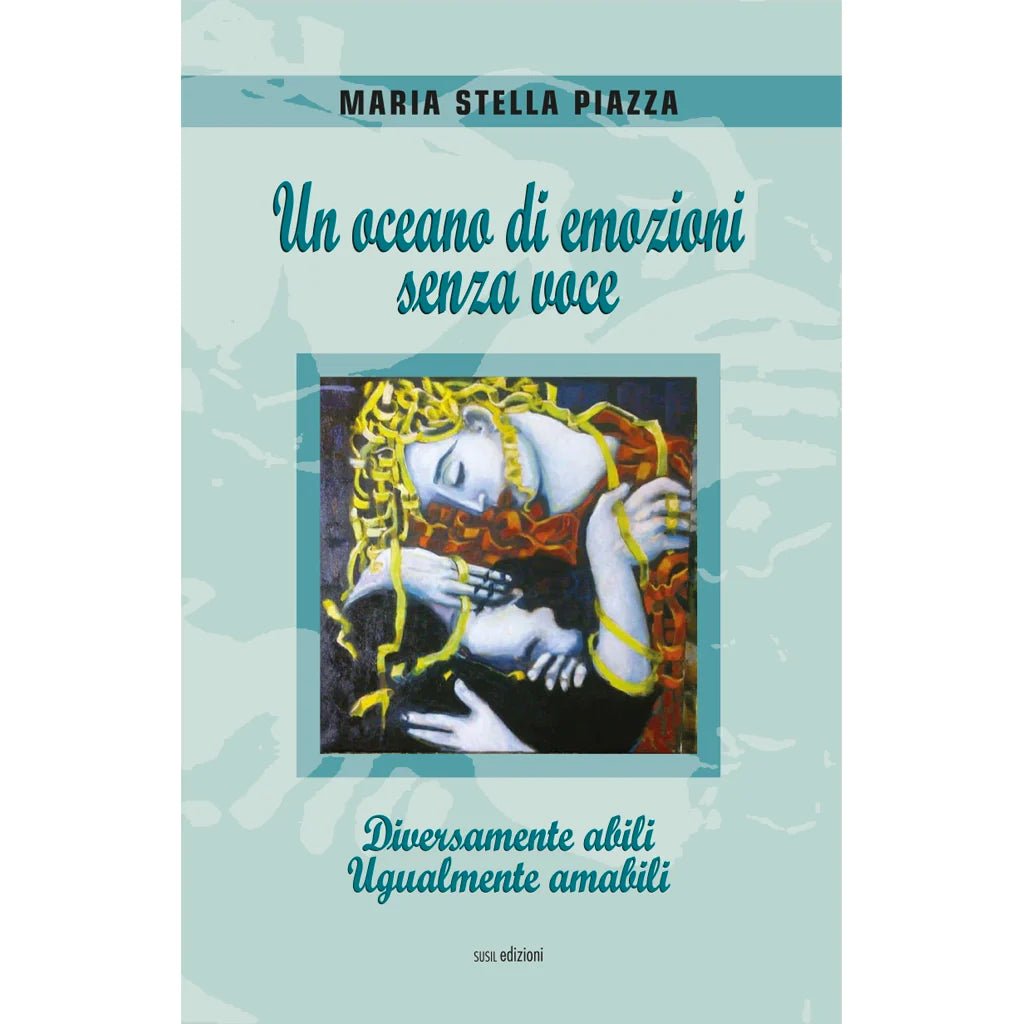 UN OCEANO DI EMOZIONI SENZA VOCE di Maria Stella Piazza - Susil Edizioni