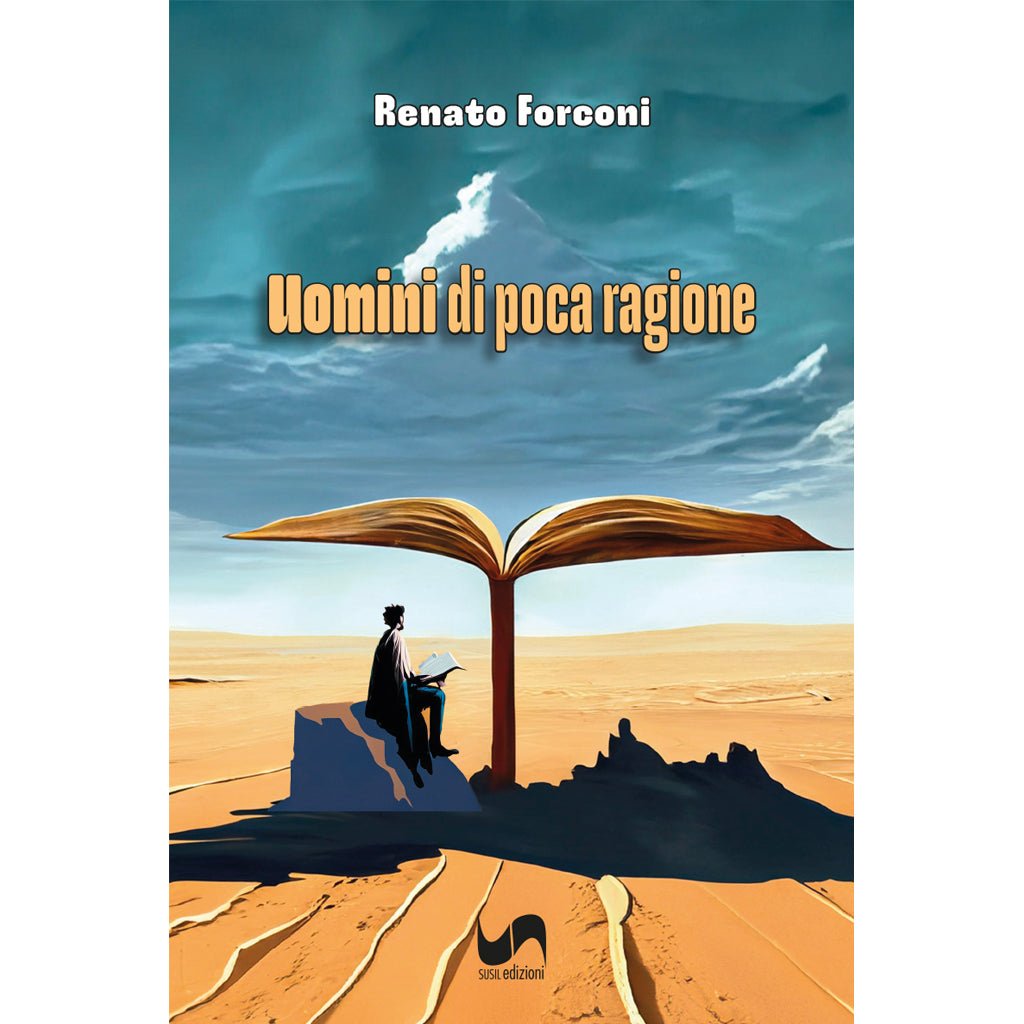 UOMINI DI POCA RAGIONE di Renato Forconi - Susil Edizioni