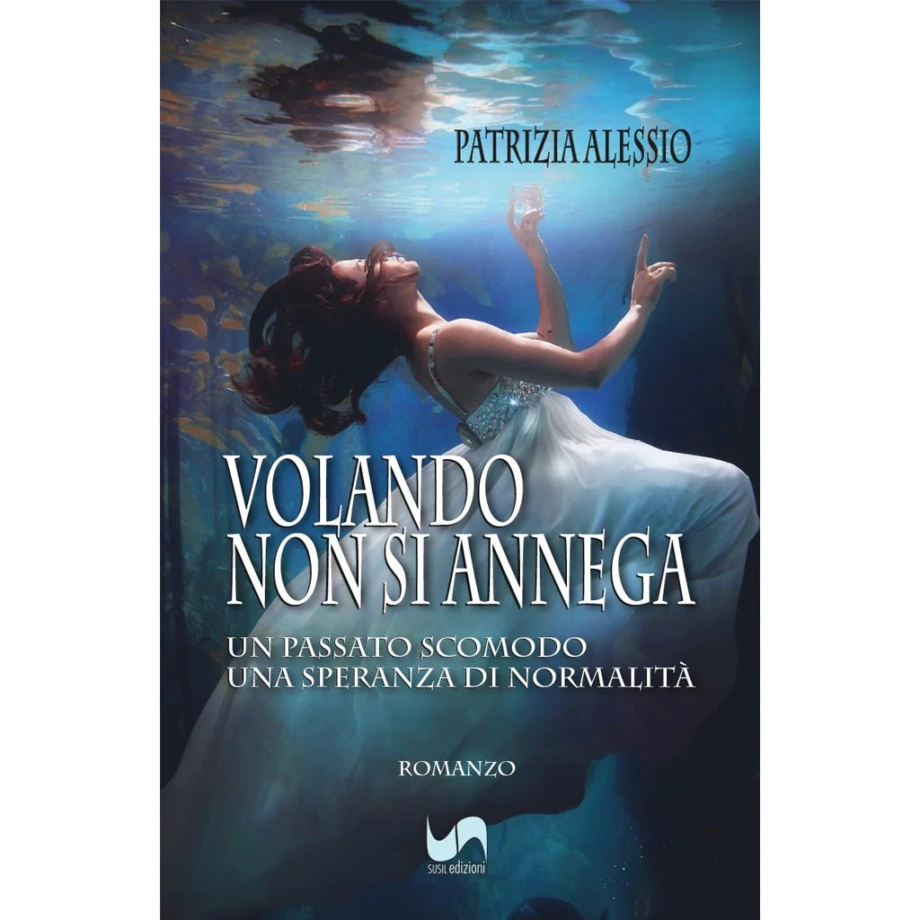 VOLANDO NON SI ANNEGA di Patrizia Alessio - Susil Edizioni