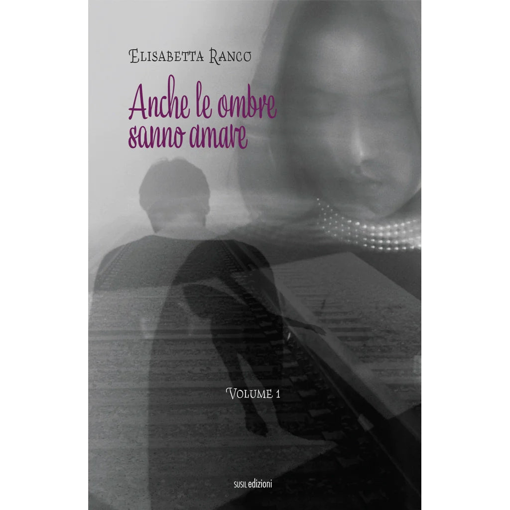ANCHE LE OMBRE SANNO AMARE
VOLUME 1
di Elisabetta Ranco