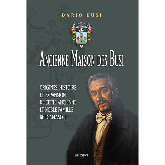 ANCIENNE MAISON DES BUSI
ORIGINES, HISTOIRE ET EXPANSION DE CETTE ANCIENNE ET NOBLE FAMILLE BERGAMASQUE
di Dario Busi