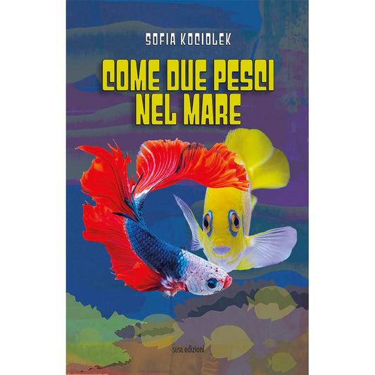 COME DUE PESCI NEL MARE
di Sofia Kociolek