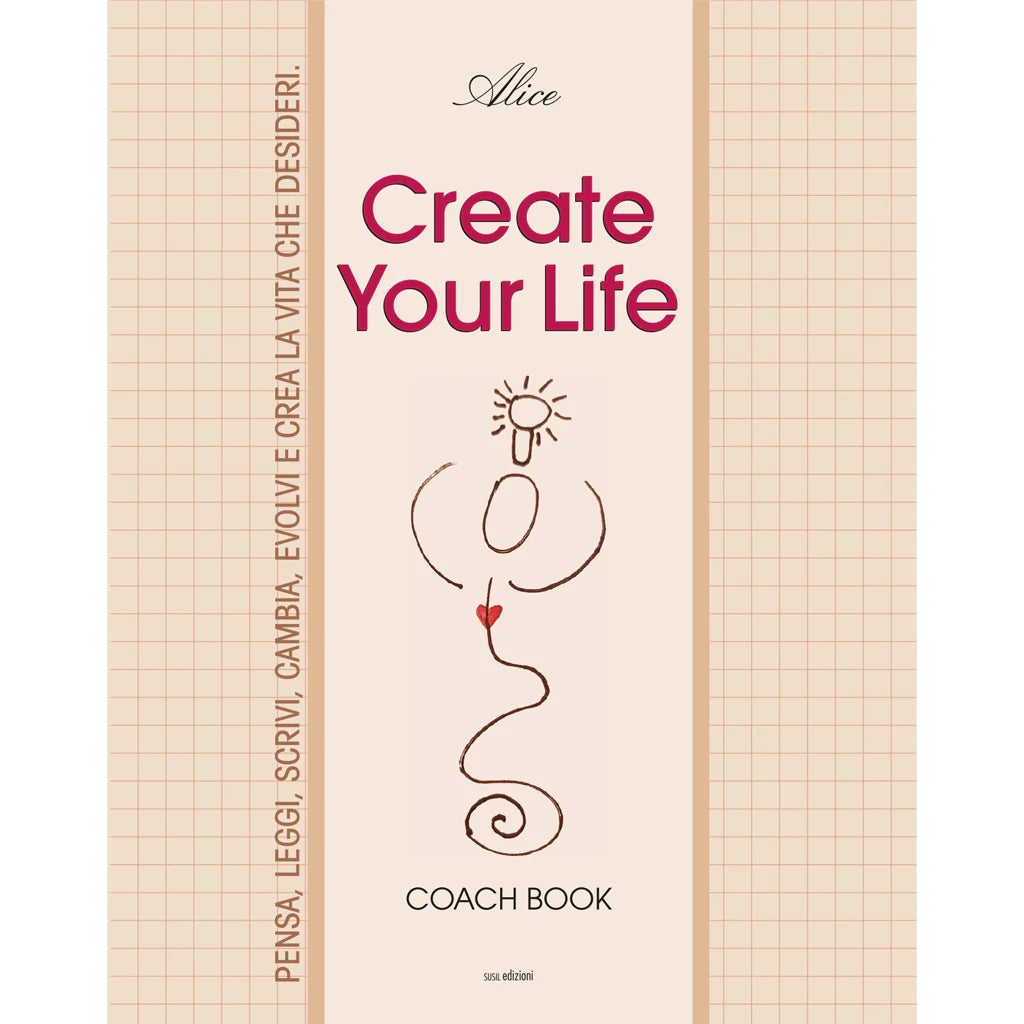 CREATE YOUR LIFE
COACH BOOK
di (Santina Iannelli) Alice