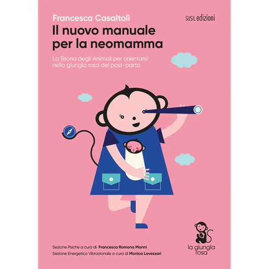 IL NUOVO MANUALE PER LA NEOMAMMA
LA TEORIA DEGLI ANIMALI PER ORIENTARSI NELLA GIUNGLA ROSA DEL POST-PARTO
di Francesca Casaltoli, Monica Lavezzari e Francesca Romana Manni