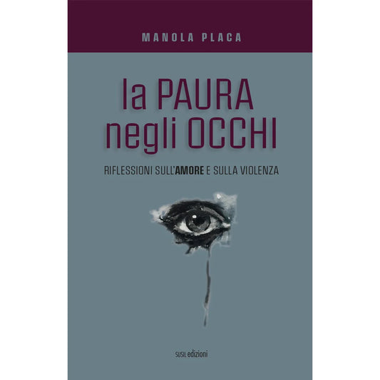 LA PAURA NEGLI OCCHI
RIFLESSIONI SULL'AMORE E SULLA VIOLENZA
di Manola Placa