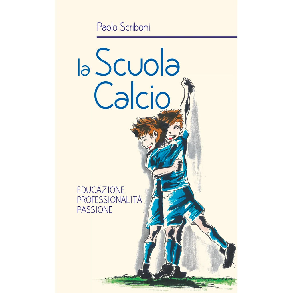 LA SCUOLA CALCIO
EDUCAZIONE PROFESSIONALITÀ PASSIONE
di Paolo Scriboni