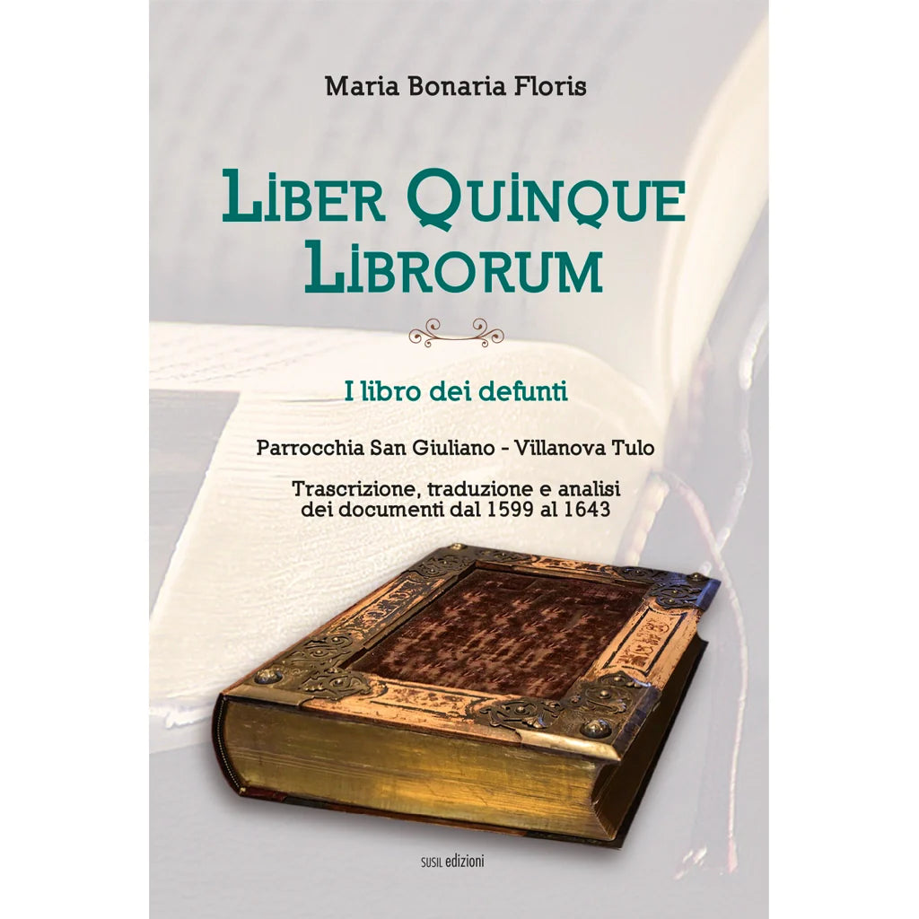 LIBER QUINQUE LIBRORUM
I LIBRO DEI DEFUNTI - PARROCCHIA SAN GIULIANO - VILLANOVA TULO
di Maria Bonaria Floris