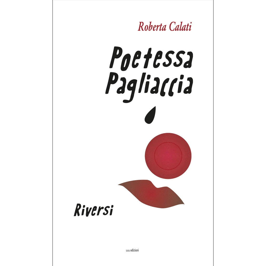 POETESSA PAGLIACCIA
RIVERSI
di Roberta Calati