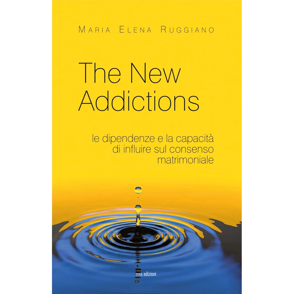 THE NEW ADDICTIONS
LE DIPENDENZE E LA CAPACITÀ DI INFLUIRE SUL CONSENSO MATRIMONIALE
di Maria Elena Ruggiano