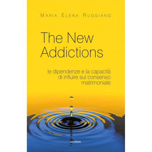 THE NEW ADDICTIONS
LE DIPENDENZE E LA CAPACITÀ DI INFLUIRE SUL CONSENSO MATRIMONIALE
di Maria Elena Ruggiano