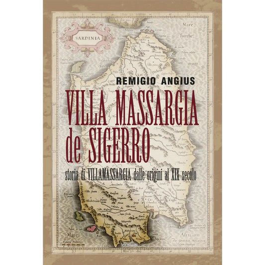 VILLA MASSARGIA DE SIGERRO
STORIA DI VILLAMASSARGIA DALLE ORIGINI AL XIX SECOLO
di Remigio Angius